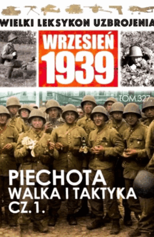 Wielki Leksykon Uzbrojenia Wrzesień 1939 TOM.327 Piechota walka i taktyka cz. 1