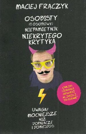 Osobisty (i osobliwy) niepamiętnik Niekrytego Krytyka - Maciej Frączyk