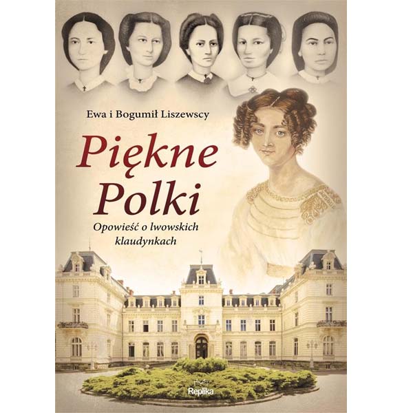 Piękne Polki. Opowieści o lwowskich klaudynkach – Ewa Liszewska Bogumił Liszewski