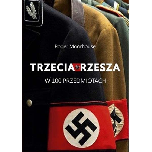 Trzecia rzesza w 100 przedmiotach – Roger Moorhouse