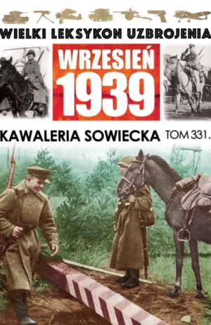 Wielki Leksykon Uzbrojenia Wrzesień 1939 TOM.331 Kawaleria Sowiecka