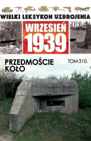 Wielki Leksykon Uzbrojenia. Wrzesień 1939 tom 310
