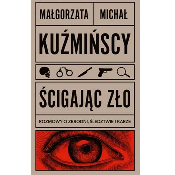 Ścigając zło. Rozmowy o zbrodni, śledztwie i karze – Kuźmińska Małgorzata, Kuźmiński Michał