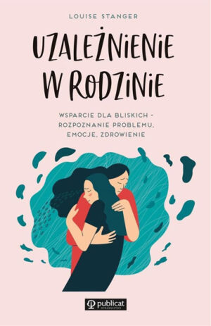 Uzależnienie w rodzinie - Louise Stanger