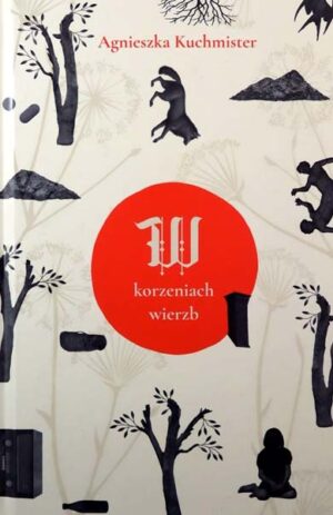 W korzeniach wierzb - Agnieszka Kuchmister