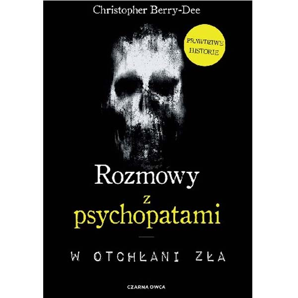 ROZMOWY Z PSYCHOPATAMI : W otchłani zła – Christopher Berry-Dee