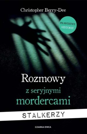 ROZMOWY Z SERYJNYMI MORDERCAMI : Stalkerzy - Christopher Berry-Dee