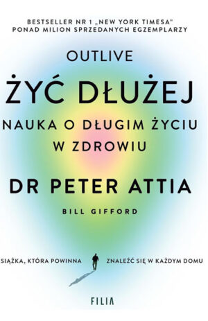 Outlive. Żyć dłużej - Dr. Peter Attia