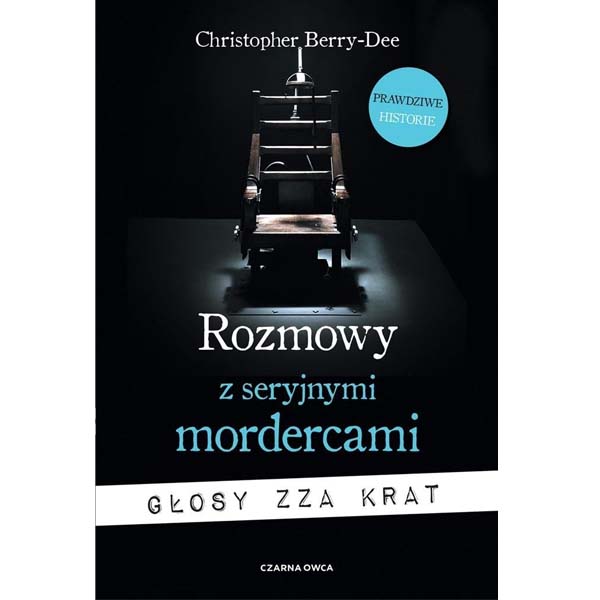 ROZMOWY Z SERYJNYMI MORDERCAMI : Głosy zza krat - Christopher Berry-Dee
