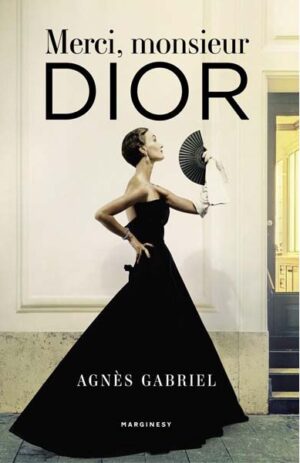 Merci, monsieur Dior - Agnes Gabriel