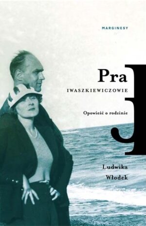 Pra. Iwaszkiewiczowie. Opowieść o rodzinie - Ludwika Włodek