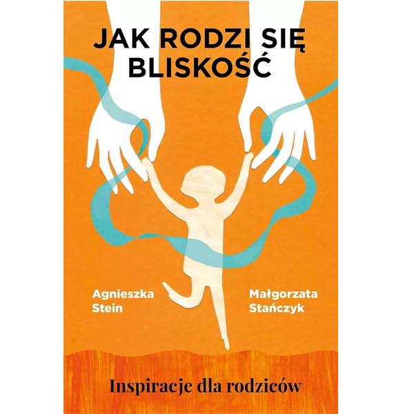 Jak rodzi się bliskość – Agnieszka Stein