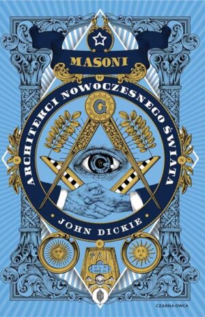 MASONI: Architekci nowoczesnego świata - John Dickie
