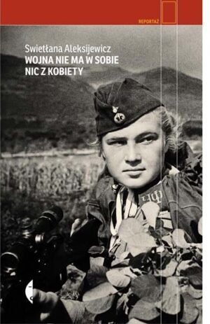Wojna nie ma w sobie nic z kobiety - Swietłana Aleksijewicz