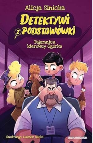 Detektywi z podstawówki. Tajemnica kierowcy Ogórka - Alicja Sinicka