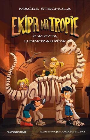 Ekipa na tropie. Z wizytą u dinozaurów - Magda Stachula