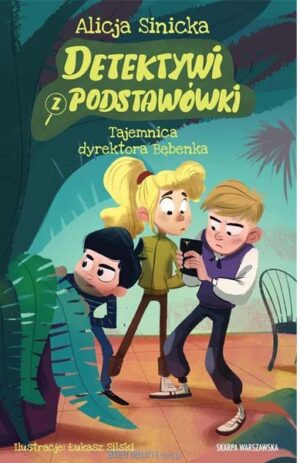 Detektywi z podstawówki. Tajemnica dyrektora Bębenka - Alicja Sinicka