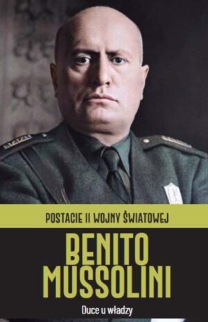 Postacie II wojny światowej - Benito Mussolini