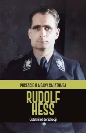 Postacie II wojny światowej - Rudolf Hess