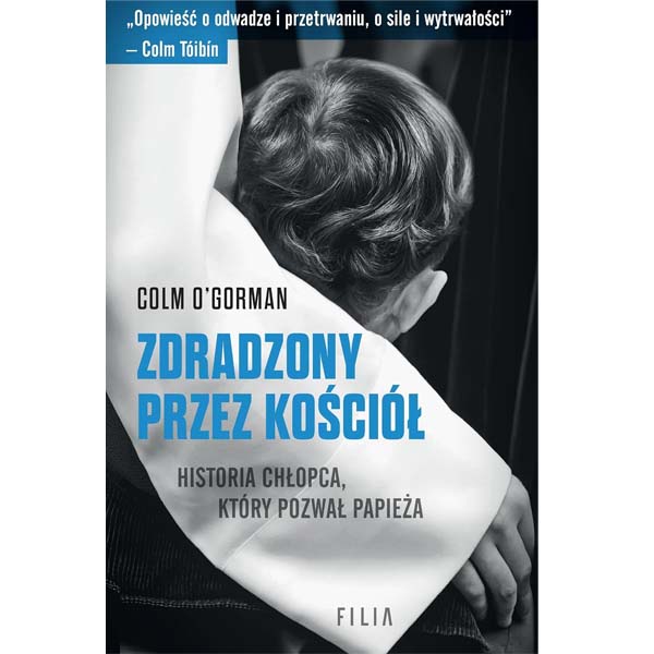 Zdradzony przez kościół. Historia chłopca, który pozwał Papieża - Colm O'Gorman